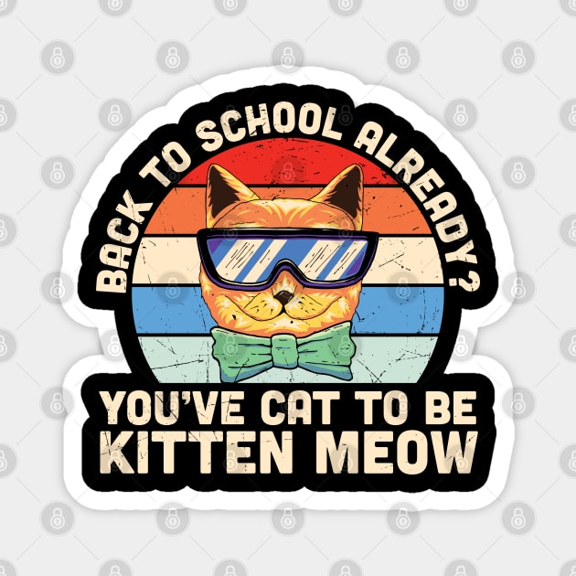 Back to school already? You've cat to be kitten meow Funny Cat Back to school gift Magnet by BadDesignCo