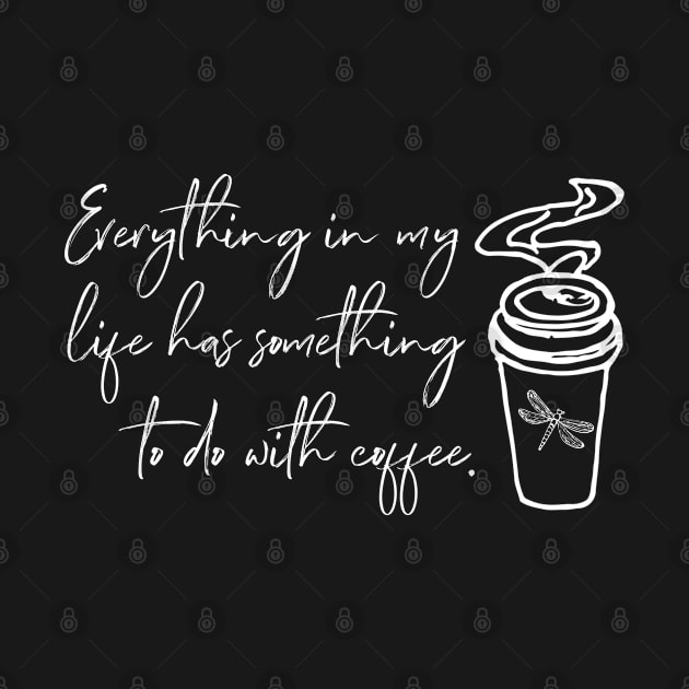 Everything in my life has something to do with coffee. by Stars Hollow Mercantile