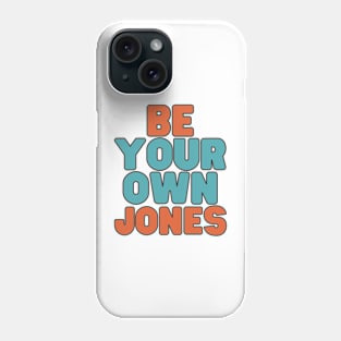 Be Your Own Jones Phone Case