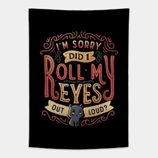 I'm Sorry, Did I Roll My Eyes Out Loud? Tapestry