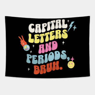 Capital letters and periods, bruh. Tapestry