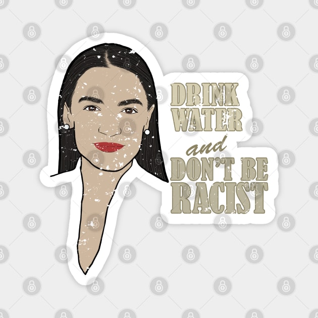 AOC Portrait Quote, Drink Water And Don’t Be A Racist Magnet by pbdotman