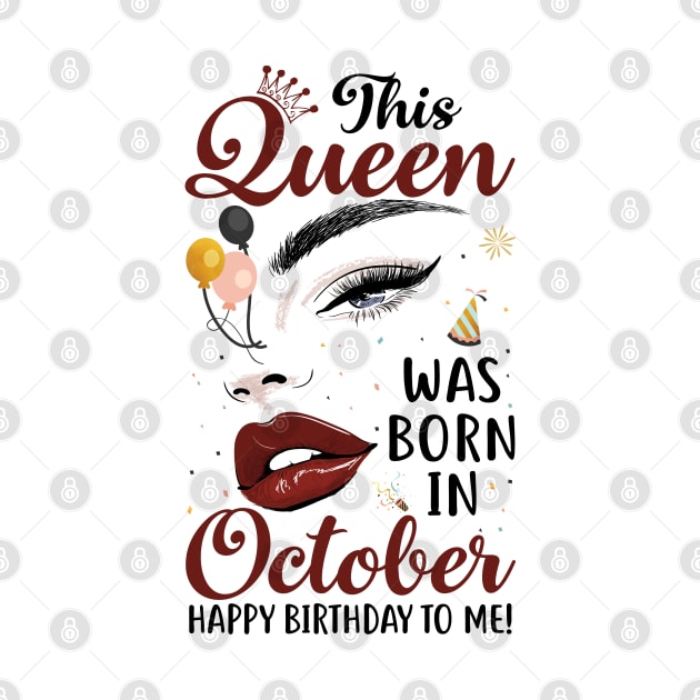 Funny This Queen Was Born In October Happy Birthday To Me by GreatDesignsShop