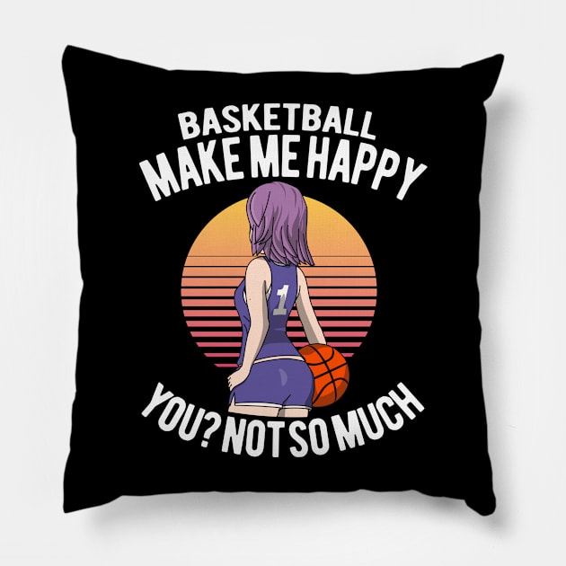 Basketball And Anime Girls make me happy. You? Not so much. Pillow by HappyGiftArt