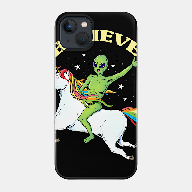 believe - Alien Unicorn - Phone Case