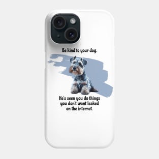 Mini Schnauzer Be Kind To Your Dog. He's Seen You Do Things You Don't Want Leaked On The Internet Phone Case