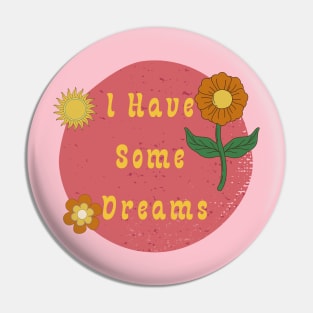 I have some dreams Pin