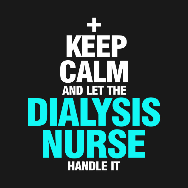 Disover Keep Calm And Let The Dialysis Nurse Handle It - Keep Calm And Let The Dialysis Nurse - T-Shirt