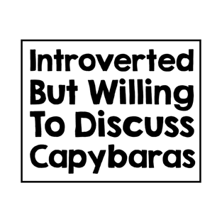 Introverted but willing to discuss Capybaras T-Shirt