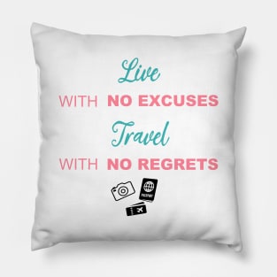 Live with no excuses, Travel with no regrets Pillow