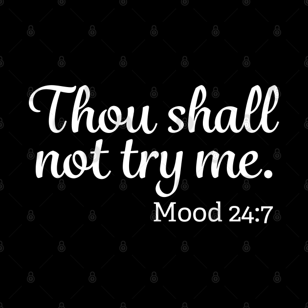 Thou Shall Not Try Me Mood 24-7 by mstory