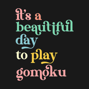 It's a Beautiful Day To Play Gomoku T-Shirt