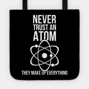 Never trust an atom they make up everything funny nerd humor Tote