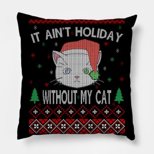 It Aint Holiday without My Cat Pillow