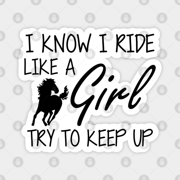 Horse Girl - I know I ride like a Girl to try to keep up Magnet by KC Happy Shop