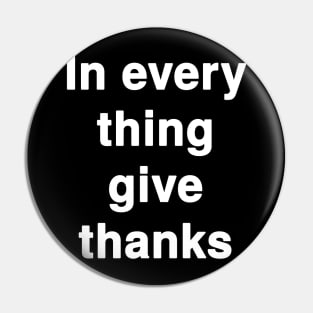 In Every Thing Give Thanks Pin