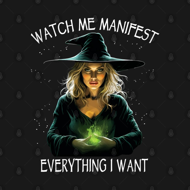 Watch Me Manifest Everything I Want, Mindfulness Witchcraft by Tshirt Samurai