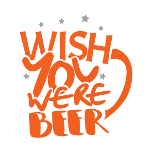 'Wish You Were Beer' Hilarous Beer Pun Witty T-Shirt