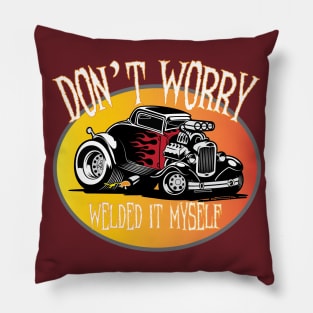 Don't Worry I Welded It Myself Hot Rod Pillow