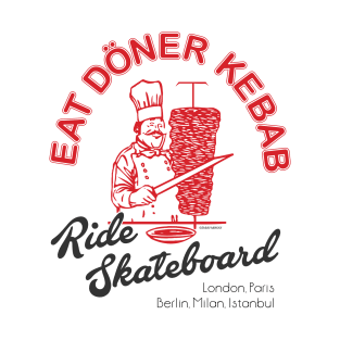 Eat doner kebab Ride skateboard T-Shirt