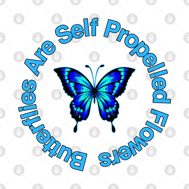 Butterflies Are Self Propelled Flowers by Creatifyty