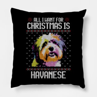 All I Want for Christmas is Havanese - Christmas Gift for Dog Lover Pillow