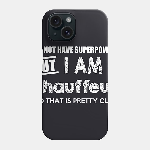 I Do Not Have Superpowers But I Am A Chauffeur And That Is Pretty Close Phone Case by AlexWu