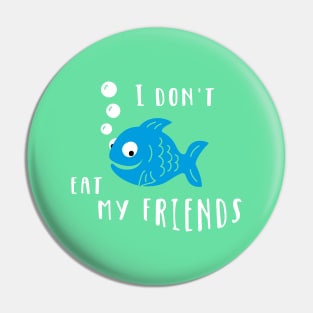 Don't Eat My Friends Pin