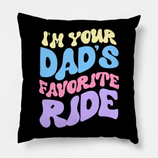 I'm Your Dad's Favorite Ride Pillow