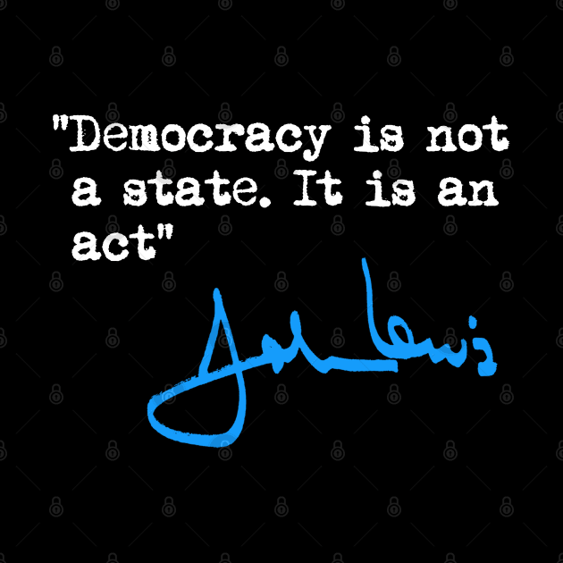 Democracy is not a State. It is an Act. by Tainted