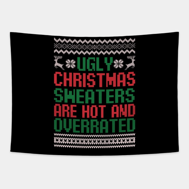 Ugly Christmas Sweaters Are Hot and Overrated Funny Christmas Quote Sarcastic Christmas Gift Tapestry by BadDesignCo