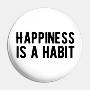 Happiness is a habit Pin