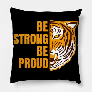 Be Strong Be Proud Tiger Encouragement Motivation Pillow