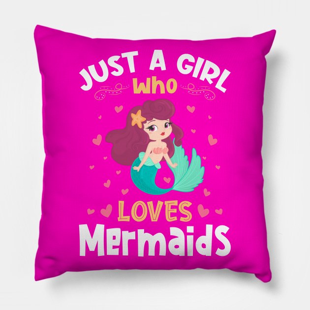 Just a Girl who loves Mermaids Gift Pillow by aneisha