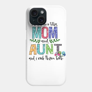 I Have Two Titles Mom and aunt Mother's Day Gift 1 shirt Phone Case