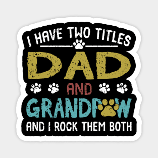 I Have Two Titles Dad And Grandpaw And I Rock Them Both Magnet