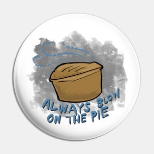 Always blow on the pie Pin