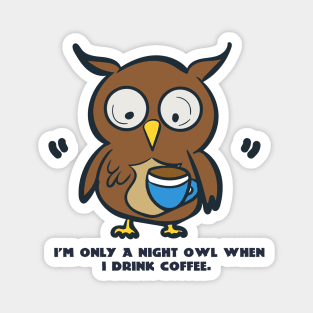 Only A Night Owl When I Drink Coffee Magnet