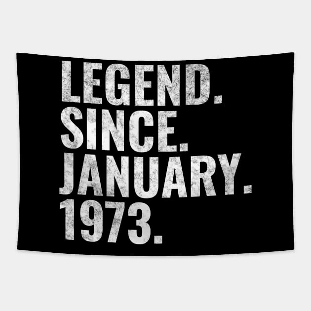Legend since January 1973 Birthday Shirt Happy Birthday Shirts Tapestry by TeeLogic