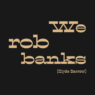 We rob banks T-Shirt