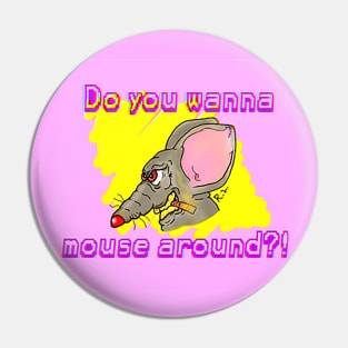 Do You Wanna Mouse Around?! Pin