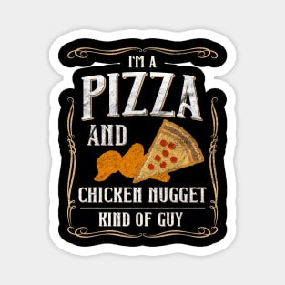 I'm A Pizza And Chicken Nuggets Kind Of Guy Magnet