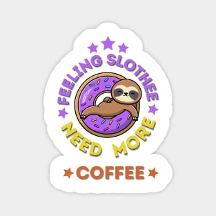 Feeling Slothee Need More Coffee Magnet