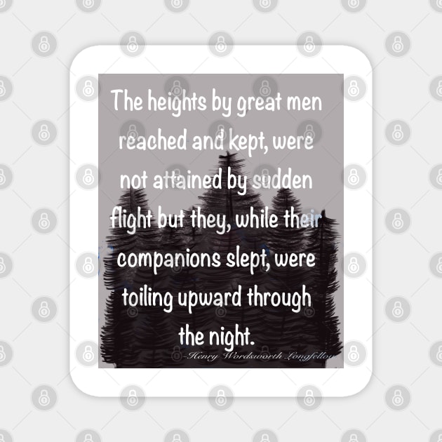 Inspirational motivational affirmation quote on grey forest backdrop, The heights by great men reached and kept Magnet by Artonmytee