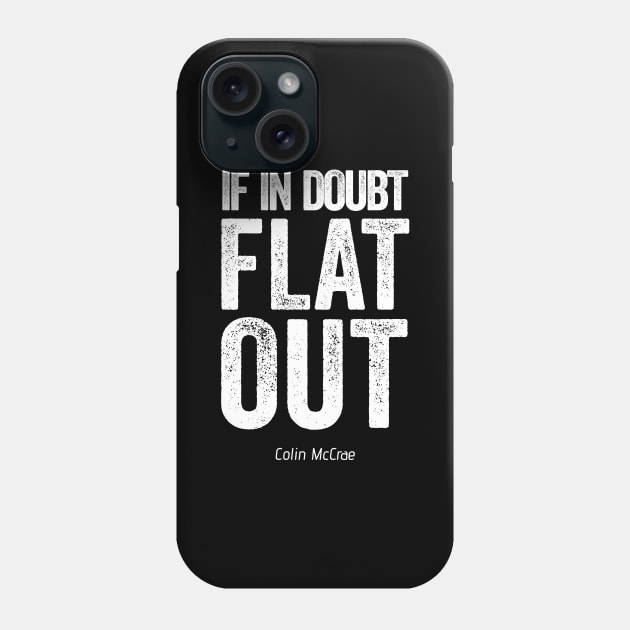 If In Doubt Flat Out - White Text. Phone Case by Hotshots