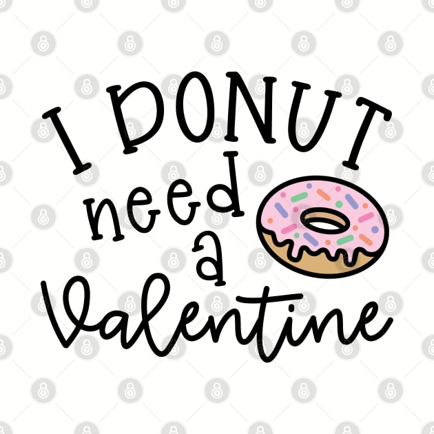 I Donut Need A Valentine Junk Food Cute Foodie Funny by GlimmerDesigns