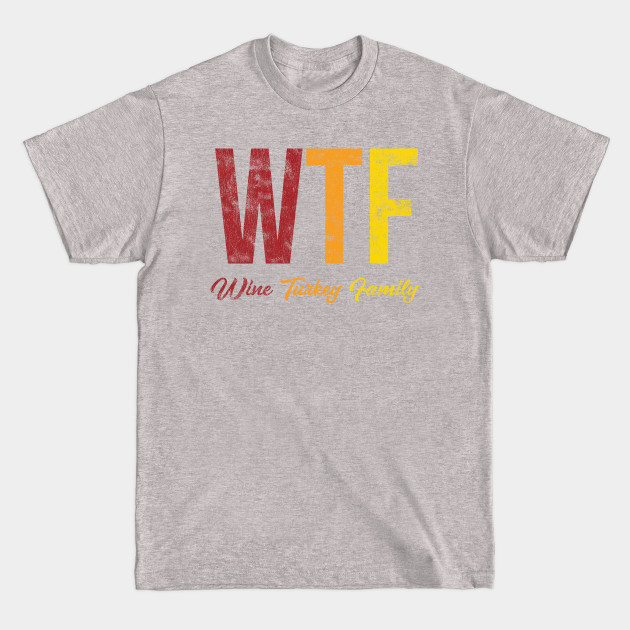 Disover WTF Wine Turkey Family Thanksgiving - November - T-Shirt