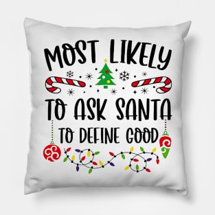 Most Likely To Ask Santa To Define Good Funny Christmas Pillow