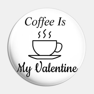 Coffee Is My Valentine Pin