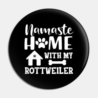 Rottweiler Dog - Namaste home with my rottweiler Pin